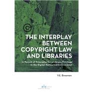 The Interplay Between Copyright Law and Libraries In Pursuit of Principles for a Library Privilege in the Digital Networked Environment
