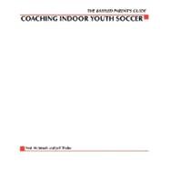 The Baffled Parents' Guide to Coaching Indoor Youth Soccer