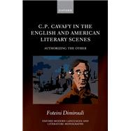 C.P. Cavafy in the English and American Literary Scenes Authorizing the Other book cover, ISBN 9780198851431