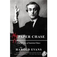 My Paper Chase True Stories of Vanished Times