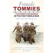 Female Tommies The Frontline Women of the First World War