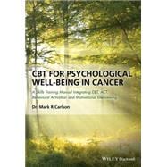 CBT for Psychological Well-Being in Cancer A Skills Training Manual Integrating DBT, ACT, Behavioral Activation and Motivational Interviewing