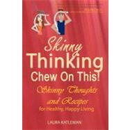 Skinny Thinking Chew on This!