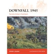Downfall 1945 The Fall of Hitler’s Third Reich