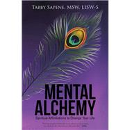 Mental Alchemy: Spiritual Affirmations to Change Your Life