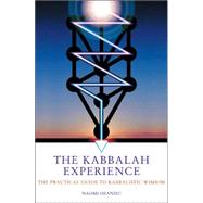 The Kabbalah Experience; The Practical Guide to Kabbalistic Wisdom,9781842931431