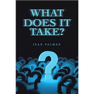 WHAT DOES IT TAKE?