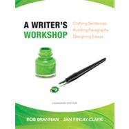 A Writer's Workshop: Crafting Sentences, Building Paragraphs, Designing Essays, Canadian Edition