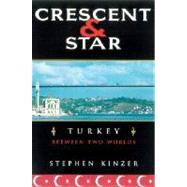 Crescent and Star : Turkey Between Two Worlds