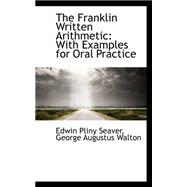 The Franklin Written Arithmetic: With Examples for Oral Practice