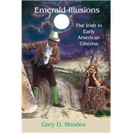 Emerald Illusions The Irish in Early American Cinema