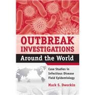 Outbreak Investigations Around the World Case Studies in Infectious Disease Field Epidemiology