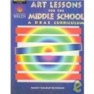 Art Lessons for the Middle School : A Dbae Curriculum