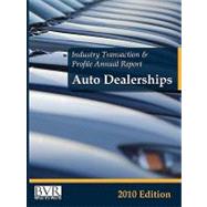 BVR's Industry Transaction and Profile Annual Report : Auto Dealerships, 2010 Edition