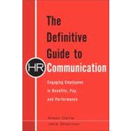 The Definitive Guide to HR Communication Engaging Employees in Benefits, Pay, and Performance