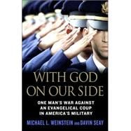 With God on Our Side : One Man's War Against an Evangelical Coup in America's Military