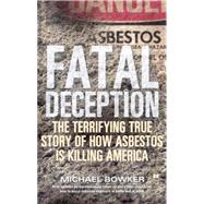 Fatal Deception The Terrifying True Story of How Asbestos Is Killing America