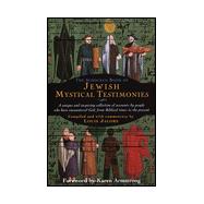 Schocken Book of Jewish Mystical Testimonies : A Unique and Inspiring Collection of Accounts by People Who Have Encountered God from Biblical Times to the Present