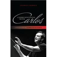 Corresponding with Carlos A Biography of Carlos Kleiber