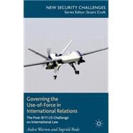 Governing the Use-of-Force in International Relations The Post 9/11 US Challenge on International Law