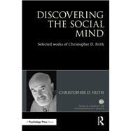 Discovering the Social Mind: Selected works of Christopher D. Frith
