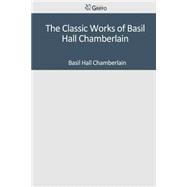 The Classic Works of Basil Hall Chamberlain