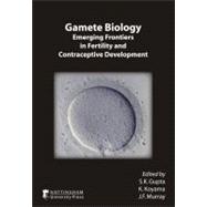 Gamete Biology Emerging Frontiers in Fertility and Contraceptive Development