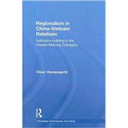 Regionalism in China-Vietnam Relations: Institution-Building in the Greater Mekong Subregion