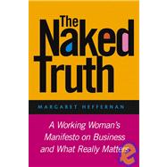 The Naked Truth: A Working Woman's Manifesto on Business and What Really Matters