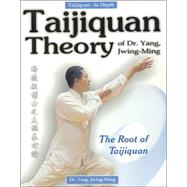 Taijiquan Theory of Dr. Yang, Jwing-Ming The Root of Taijiquan