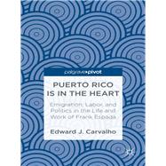 Puerto Rico Is in the Heart: Emigration, Labor, and Politics in the Life and Work of Frank Espada