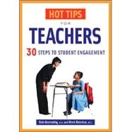 Hot Tips for Teachers; 30+ Steps to Student Engagement