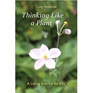 Thinking Like a Plant: A Living Science for Life