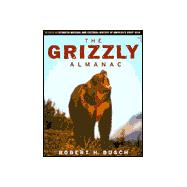 Grizzly Almanac : A Fully Illustrated Natural and Cultural History of North America's Great Bear