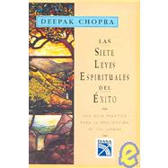 Las sietes leyes espirituales del exito : Una guia practica para la realizacion de tus suenos / The Seven Spiritual Laws of Success: A Practical Guide to the Fulfillment of Your Dreams: Una guia practica para la realizacion de tus suenos