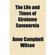 The Life and Times of Girolamo Savonarola