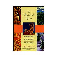 The Natural Year: A Seasonal Guide to Alternative Health & Beauty