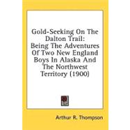 Gold-Seeking on the Dalton Trail : Being the Adventures of Two New England Boys in Alaska and the Northwest Territory (1900)