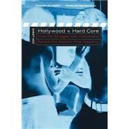Hollywood V. Hard Core : How the Struggle over Censorship Created the Modern Film Industry