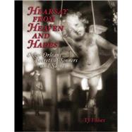 Hearsay from Heaven and Hades : New Orleans Secrets of Sinners and Saints