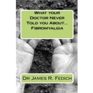 What Your Doctor Never Told You About...fibromyalgia