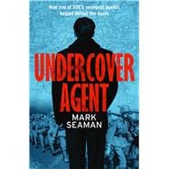 Undercover Agent  How one of SOE’s youngest agents helped defeat the Nazis