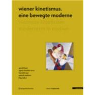 Wiener Kinetismus. eine bewegte Moderne Viennese Kineticism. Modernism in Motion
