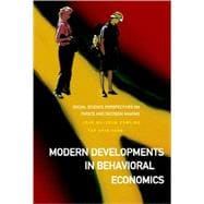 Modern Developments in Behavioral Economics : Social Science Perspectives on Choice and Decision Making
