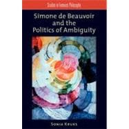 Simone de Beauvoir and the Politics of Ambiguity