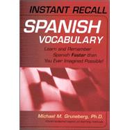 Instant Recall Spanish Vocabulary Learn and Remember Spanish Faster than You Ever Imagined Possible!