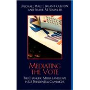 Mediating the Vote The Changing Media Landscape in U.S. Presidential Campaigns
