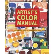 Artist's Color Manual The Complete Guide to Working with Color