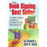 From Book Signing to Best Seller : An Insider's Guide to Conducting a Successful Low-Cost Book Signing Tour