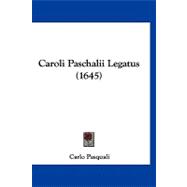 Caroli Paschalii Legatus
